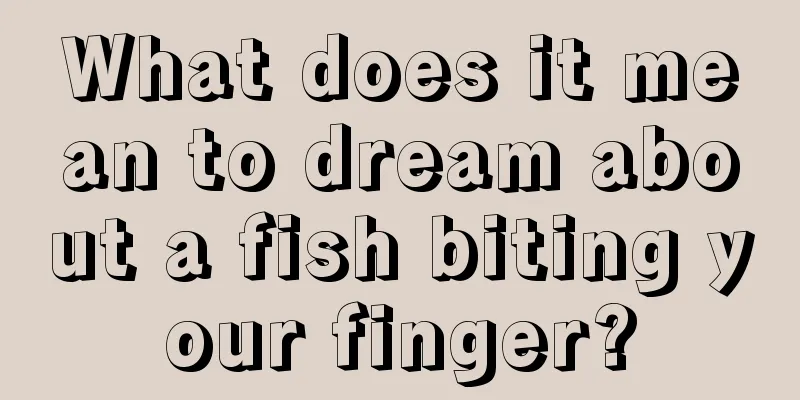 What does it mean to dream about a fish biting your finger?