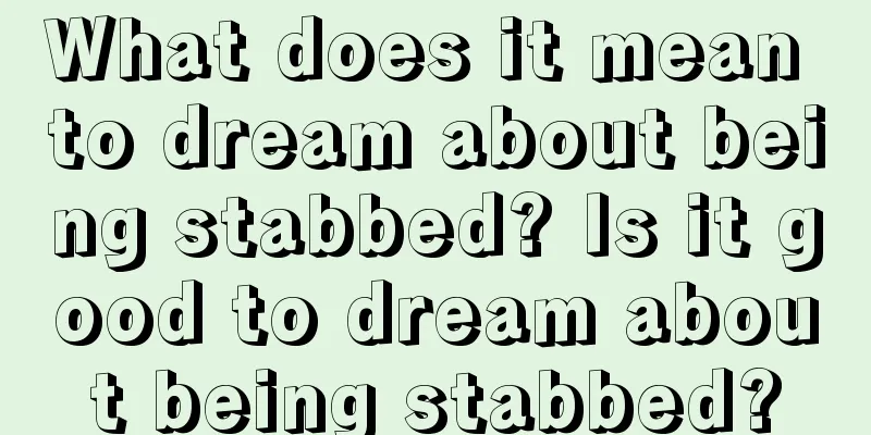 What does it mean to dream about being stabbed? Is it good to dream about being stabbed?