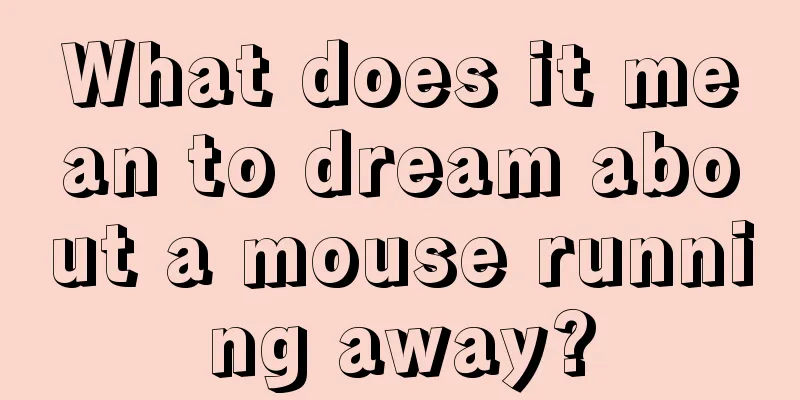 What does it mean to dream about a mouse running away?