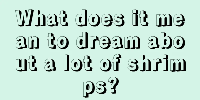 What does it mean to dream about a lot of shrimps?