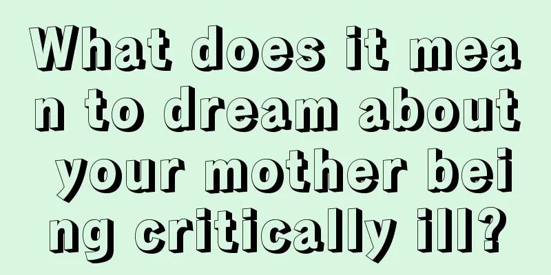 What does it mean to dream about your mother being critically ill?