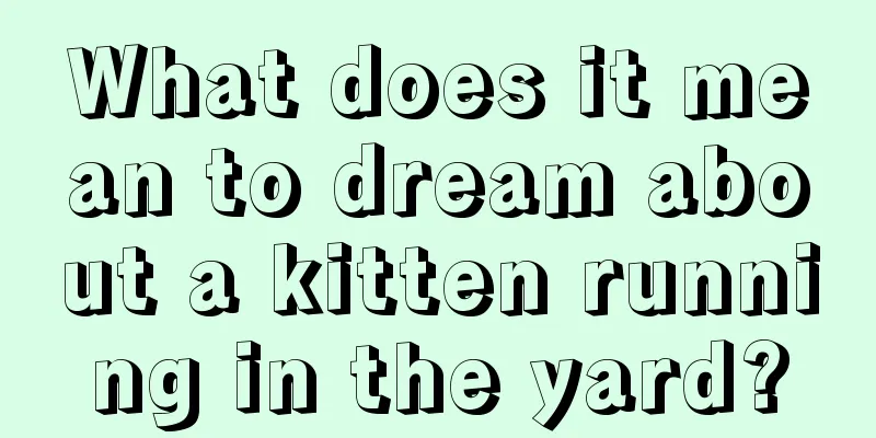 What does it mean to dream about a kitten running in the yard?