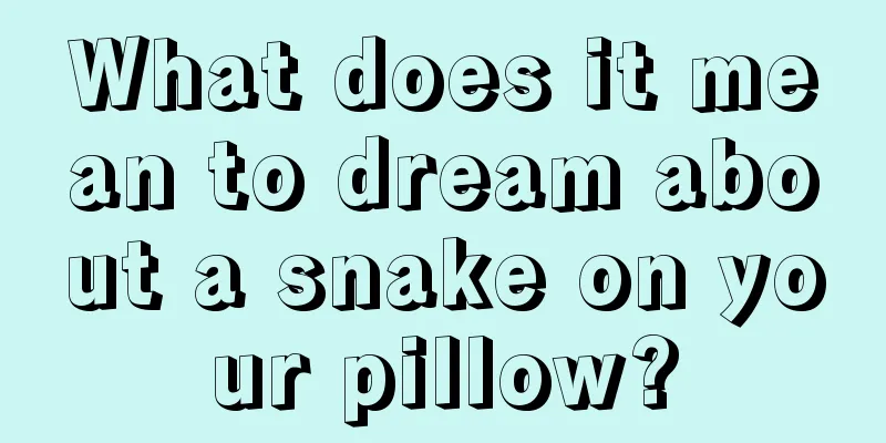 What does it mean to dream about a snake on your pillow?