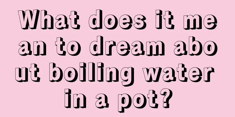 What does it mean to dream about boiling water in a pot?