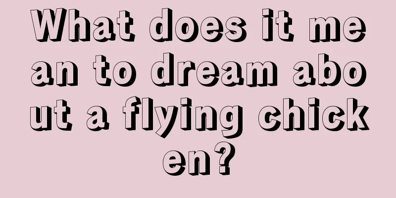 What does it mean to dream about a flying chicken?