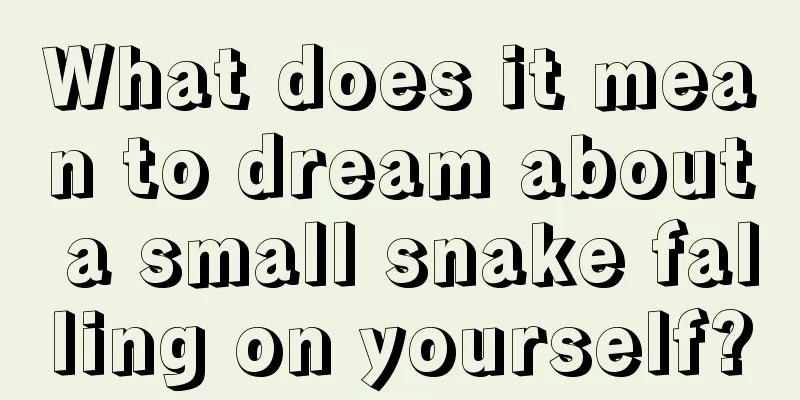 What does it mean to dream about a small snake falling on yourself?