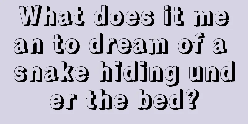 What does it mean to dream of a snake hiding under the bed?