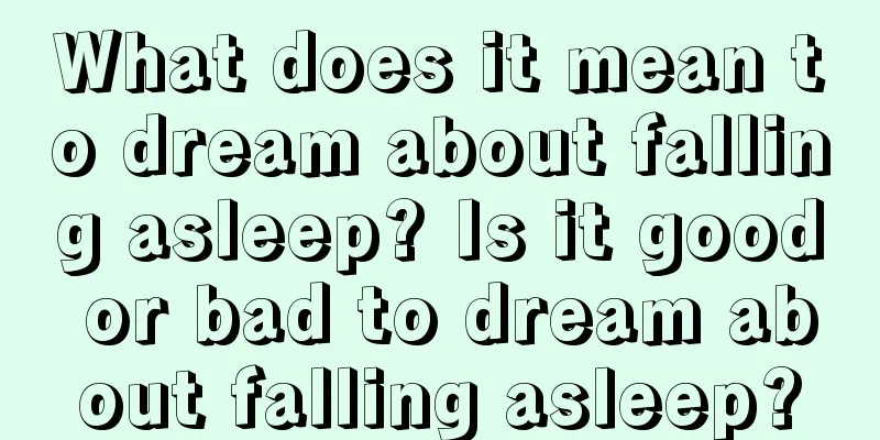 What does it mean to dream about falling asleep? Is it good or bad to dream about falling asleep?