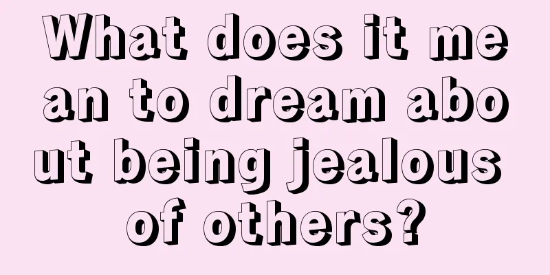 What does it mean to dream about being jealous of others?