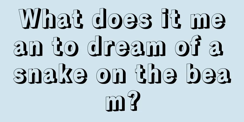 What does it mean to dream of a snake on the beam?