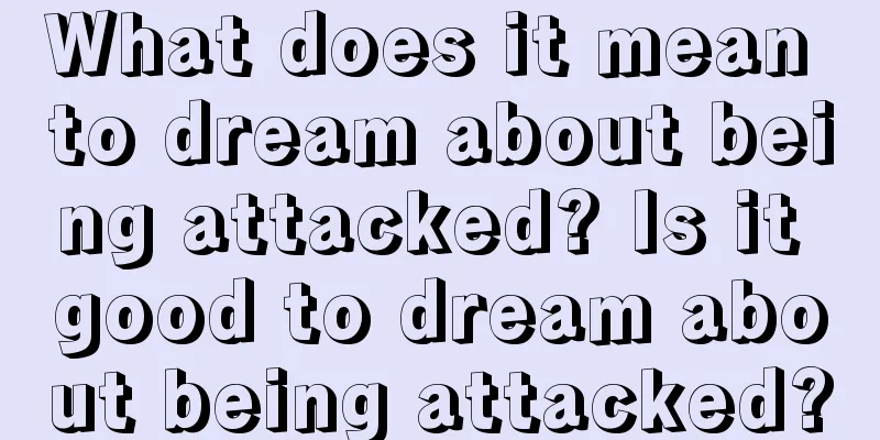 What does it mean to dream about being attacked? Is it good to dream about being attacked?