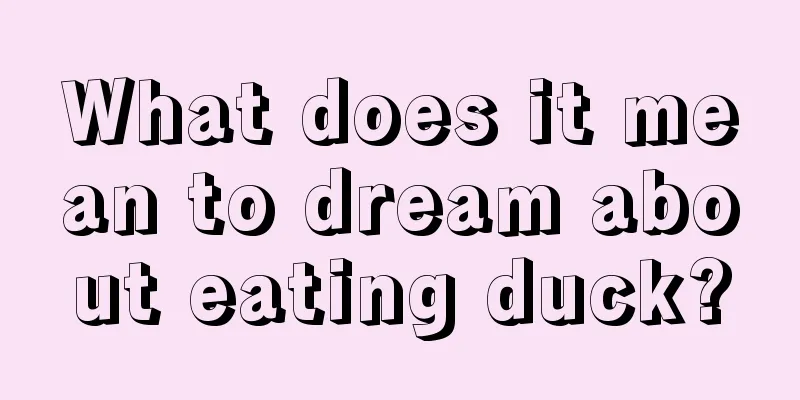 What does it mean to dream about eating duck?