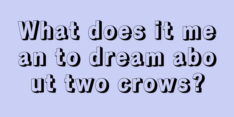 What does it mean to dream about two crows?