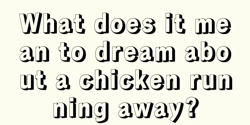 What does it mean to dream about a chicken running away?