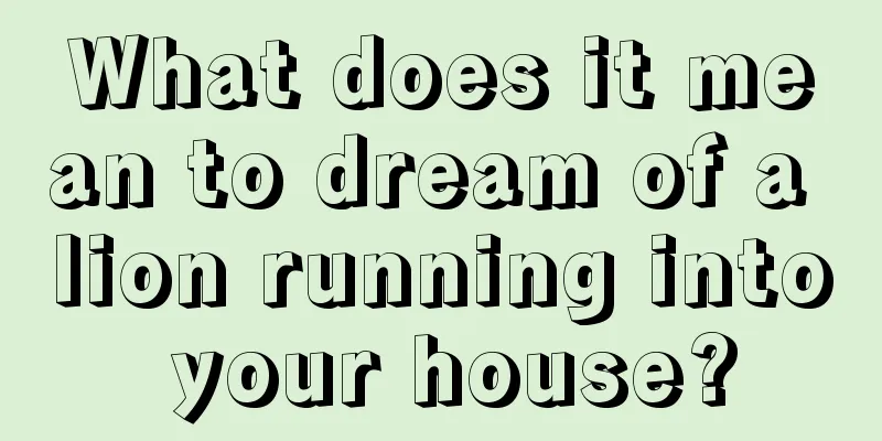 What does it mean to dream of a lion running into your house?