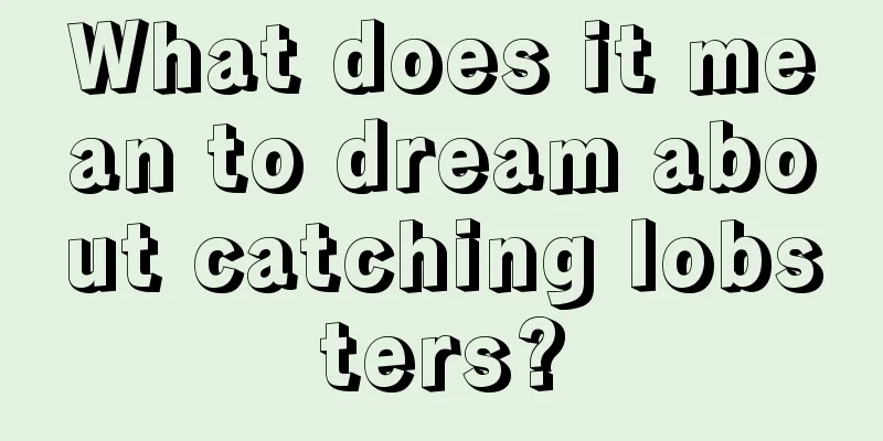 What does it mean to dream about catching lobsters?