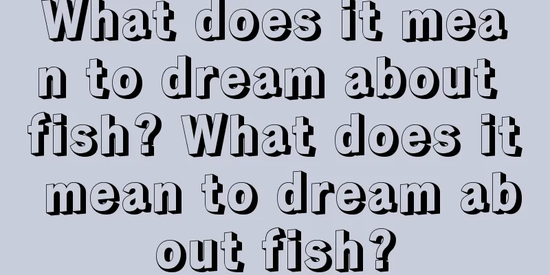 What does it mean to dream about fish? What does it mean to dream about fish?