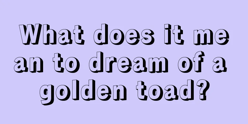 What does it mean to dream of a golden toad?