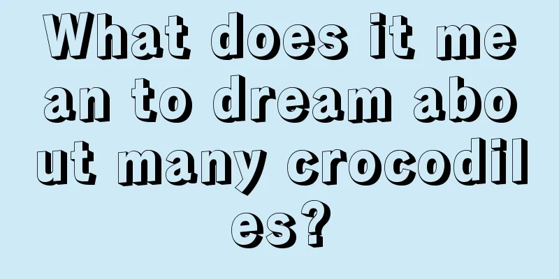 What does it mean to dream about many crocodiles?