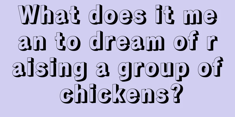 What does it mean to dream of raising a group of chickens?