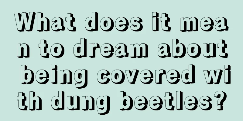 What does it mean to dream about being covered with dung beetles?