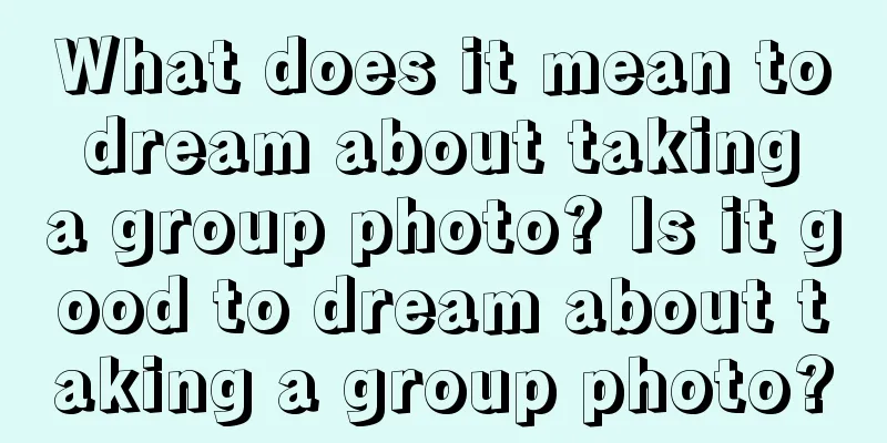 What does it mean to dream about taking a group photo? Is it good to dream about taking a group photo?