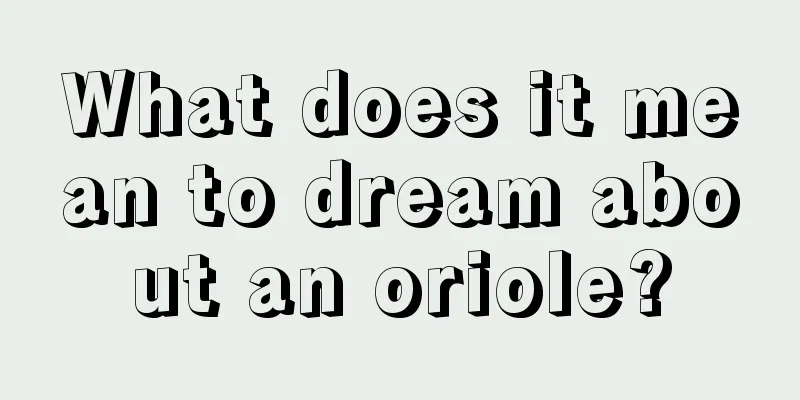 What does it mean to dream about an oriole?