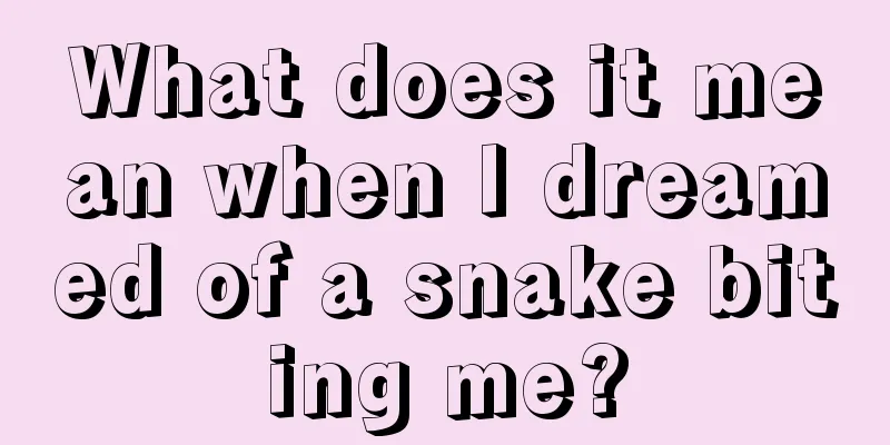 What does it mean when I dreamed of a snake biting me?