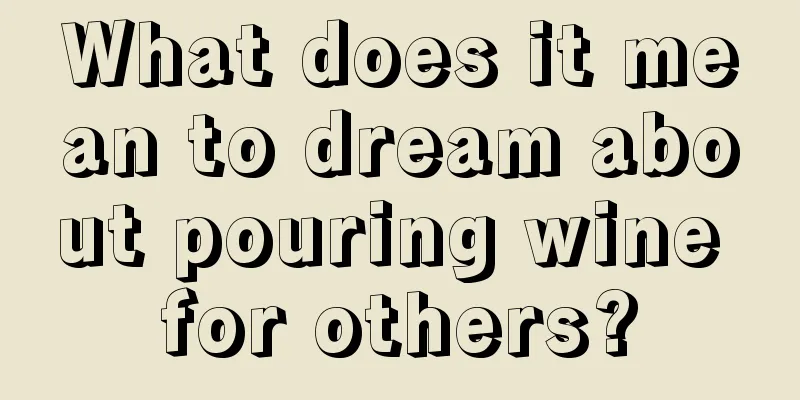 What does it mean to dream about pouring wine for others?