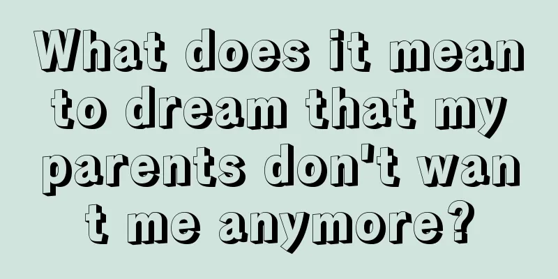 What does it mean to dream that my parents don't want me anymore?