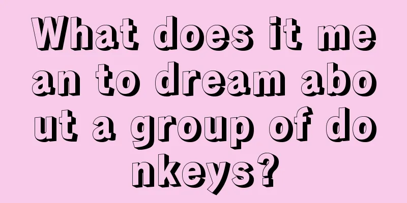 What does it mean to dream about a group of donkeys?