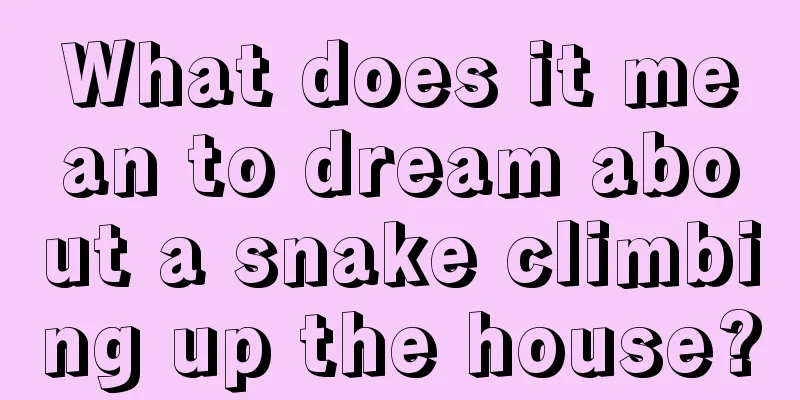 What does it mean to dream about a snake climbing up the house?