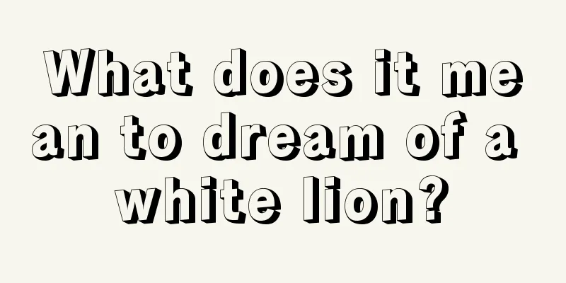 What does it mean to dream of a white lion?