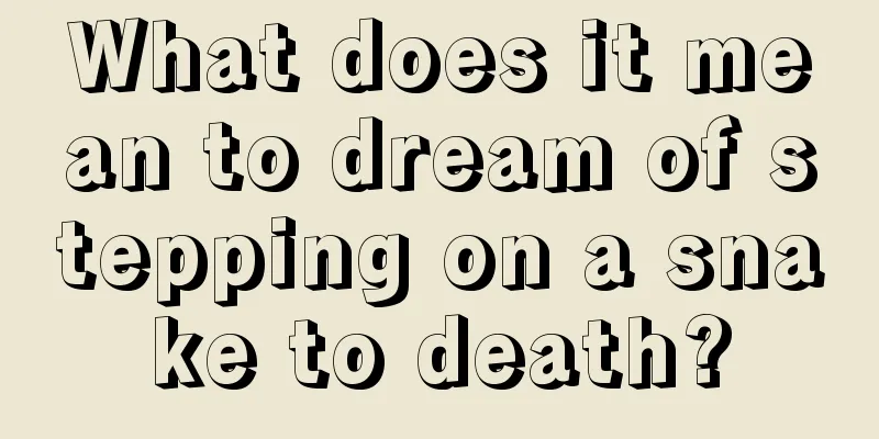 What does it mean to dream of stepping on a snake to death?