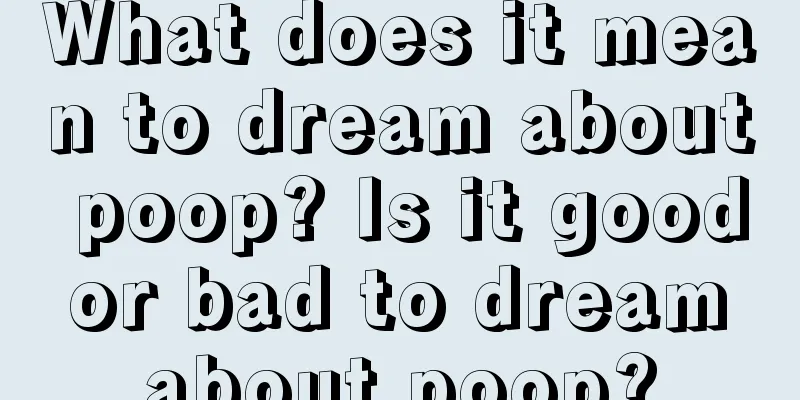 What does it mean to dream about poop? Is it good or bad to dream about poop?