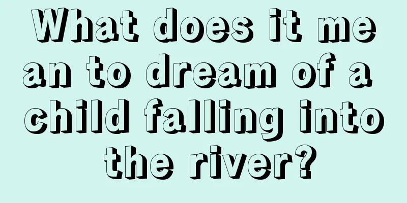 What does it mean to dream of a child falling into the river?