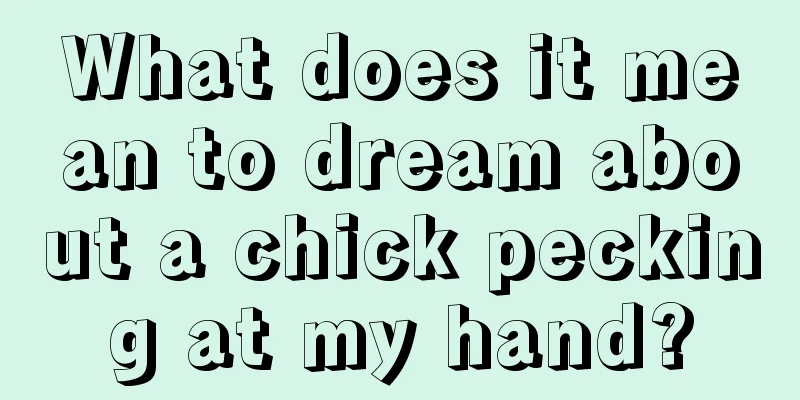 What does it mean to dream about a chick pecking at my hand?