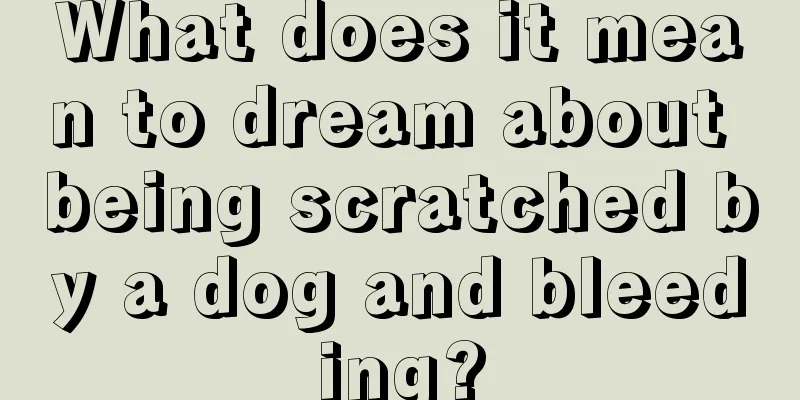 What does it mean to dream about being scratched by a dog and bleeding?