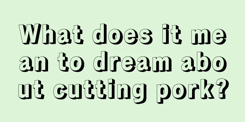 What does it mean to dream about cutting pork?