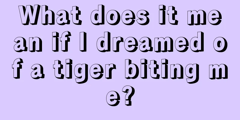 What does it mean if I dreamed of a tiger biting me?