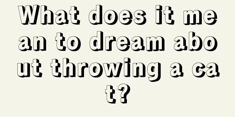 What does it mean to dream about throwing a cat?