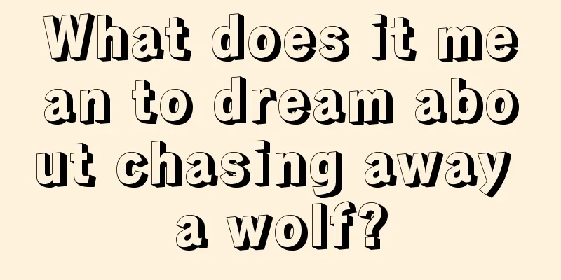 What does it mean to dream about chasing away a wolf?