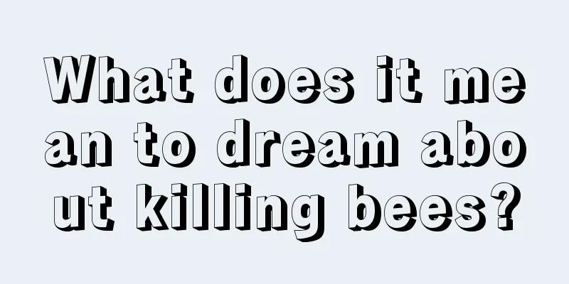 What does it mean to dream about killing bees?