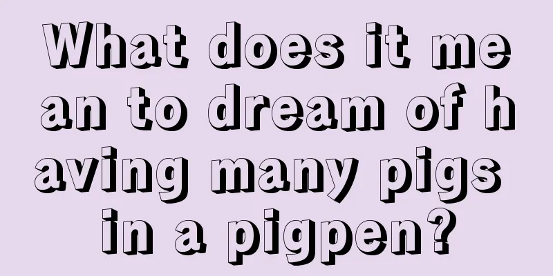 What does it mean to dream of having many pigs in a pigpen?