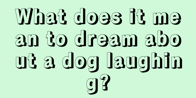 What does it mean to dream about a dog laughing?