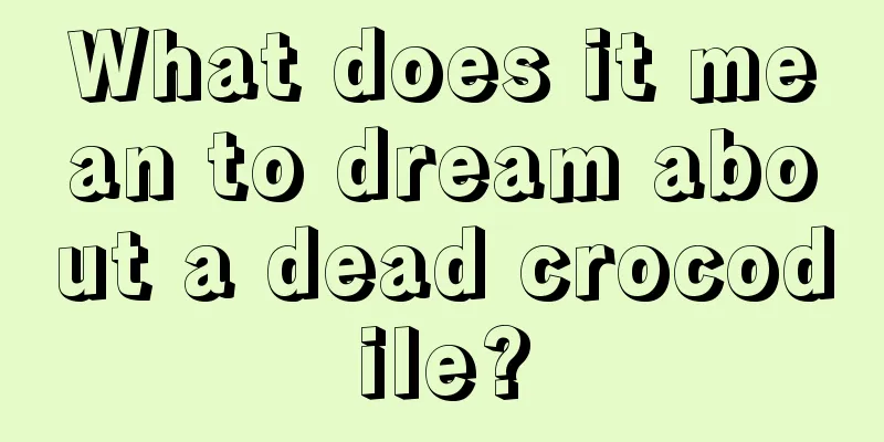 What does it mean to dream about a dead crocodile?