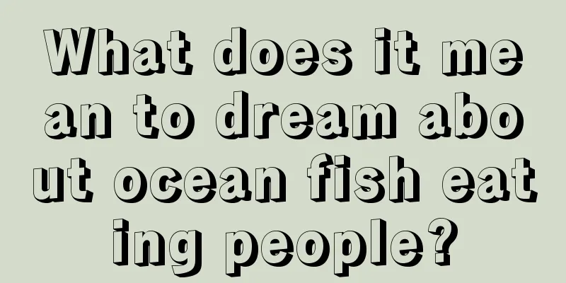 What does it mean to dream about ocean fish eating people?