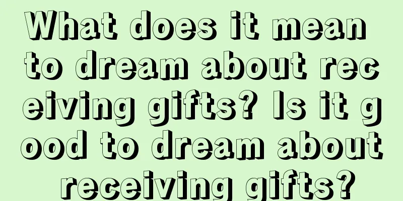 What does it mean to dream about receiving gifts? Is it good to dream about receiving gifts?