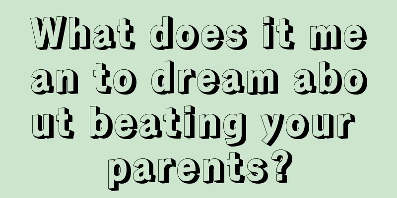 What does it mean to dream about beating your parents?