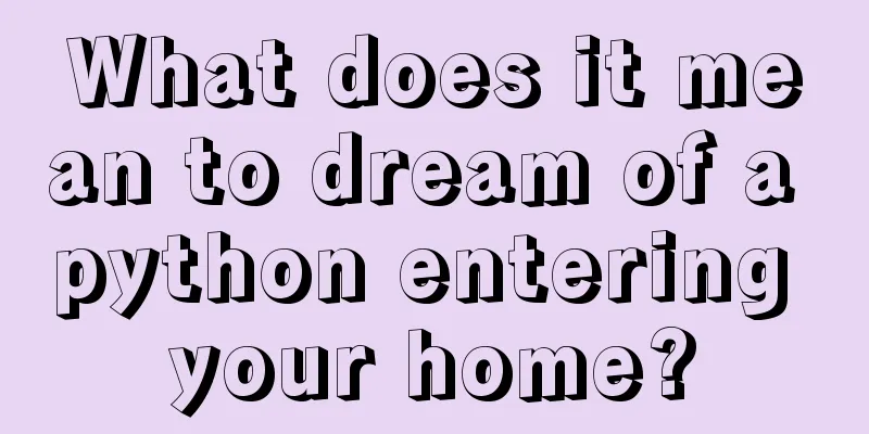 What does it mean to dream of a python entering your home?